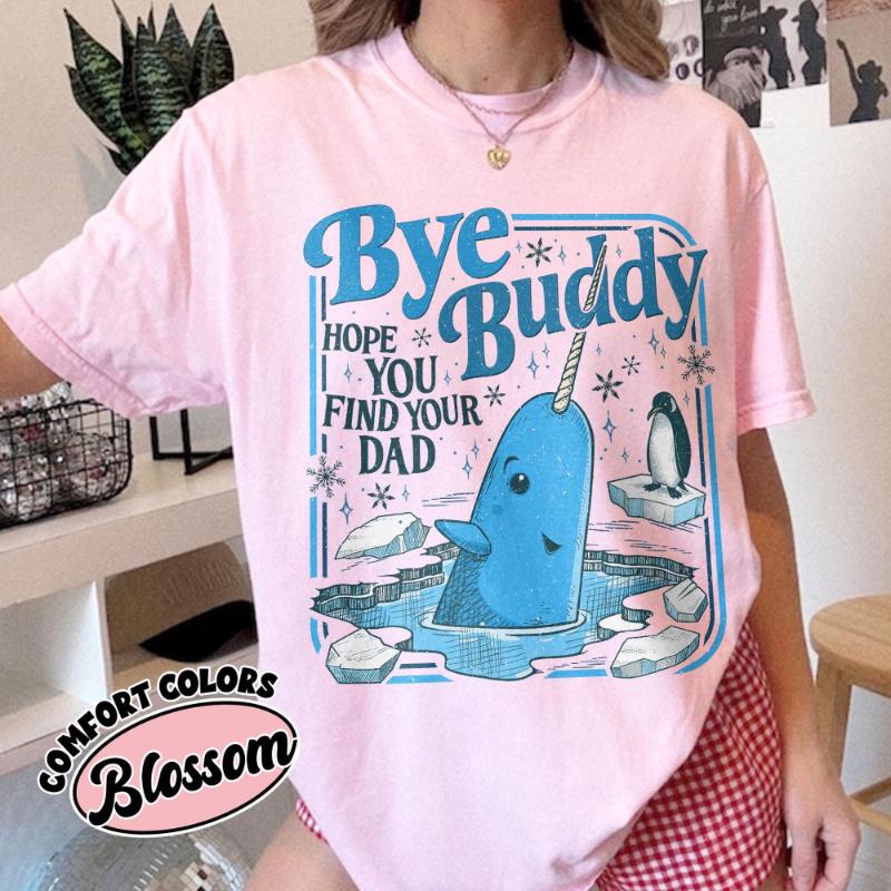 Bye Buddy Hope You Find Your Dad Shirt Buddy Narwhal Xmas T Shirt Christmas Classic Movie Whale Festive Gift S