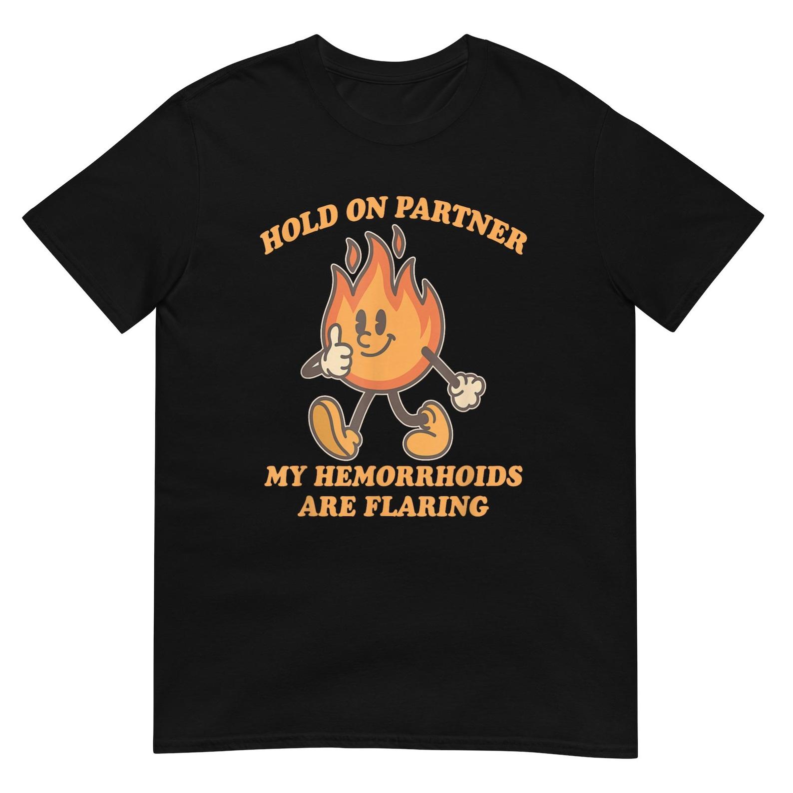 hold on partner my hemorrhoids are flaring Shirt, Funny Graphic Tee for Casual Wear, Perfect Gift for Medical Humor Lovers 3XL