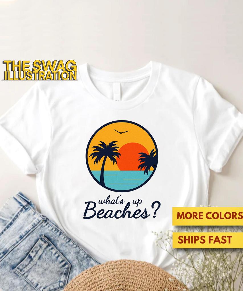 What's Up Beaches? Brooklyn Nine Nine Shirt, Funny, Sarcastic Beach Pun Shirt, Brooklyn Nine Nine Fans GifT Shirt, Ultra Soft Premium Tee