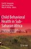 The Child Behavioral Health In Sub-Saharan Africa : Towards Evidence Generation and Policy Development Book
