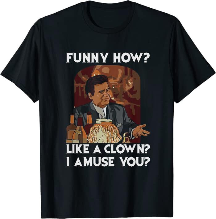 Funny how? Like a clown? Classic Tee T-Shirt XXL