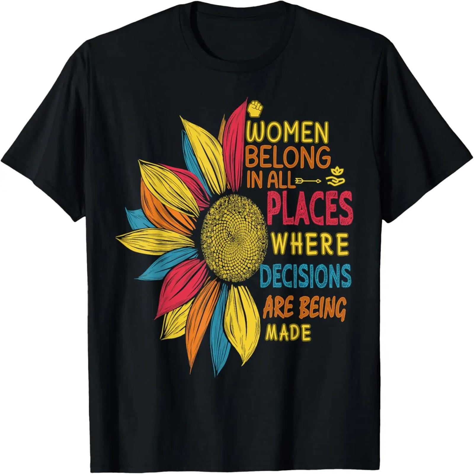 

Women Belong in All Places Where Decisions Are Being Made T-Shirt S