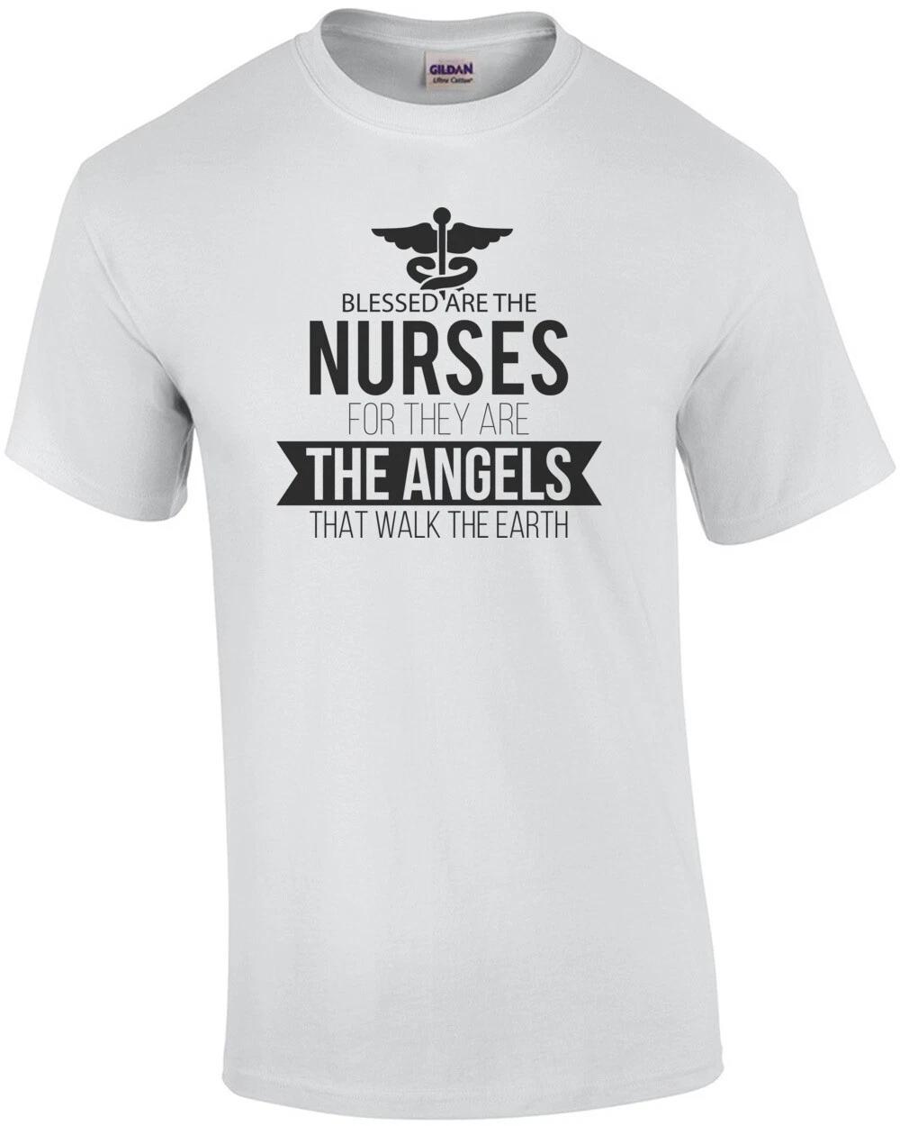 Blessed are the nurses for they are the angels that walk the earth - nurse t-... 4XL