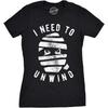 Womens I Need To Unwind T Shirt Funny Mummy Halloween Tee for Ladies