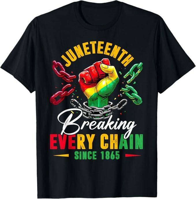 

Breaking Every Chain Since 1865 Women Men Juneteenth Freedom T-Shirt XL