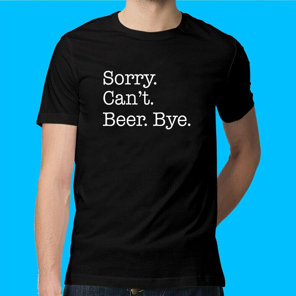 Sorry Can t Beer Bye Funny Casual T-Shirt XXXXL