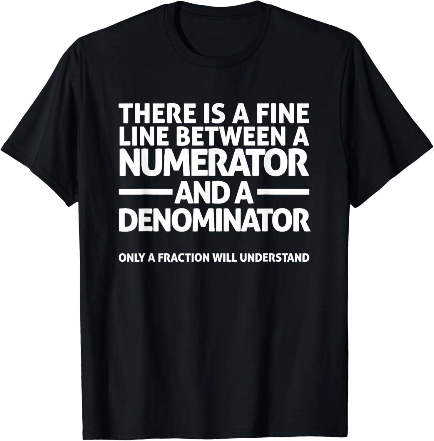 Funny Math T-Shirt FINE LINE NUMERATOR DENOMINATOR Gift Unisex T-Shirt 4XL