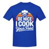 1 Piece Chef Humor Graphic Funny 100 Cotton Tshirt Be Nice To Me Or Ill Burn Your Food Tees Tops For Unisex