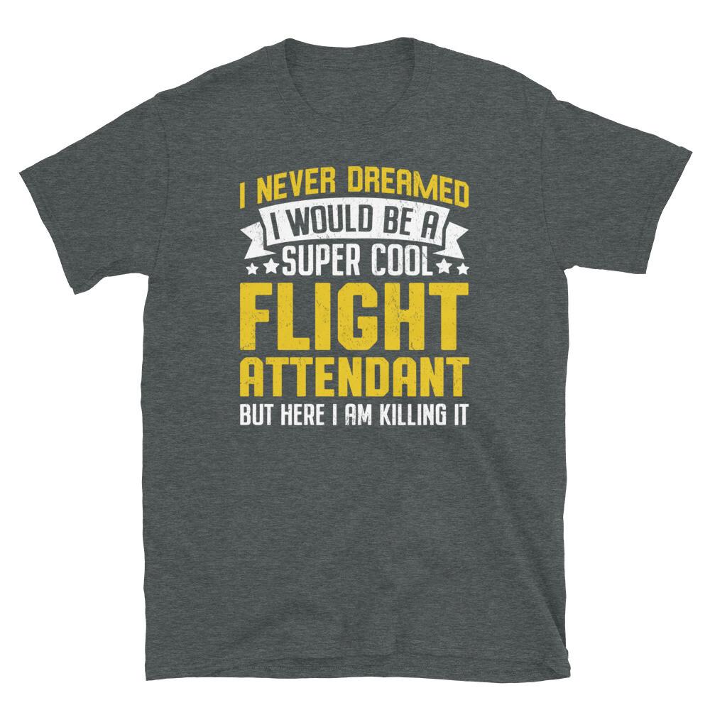 

I Never Dreamed I Would Be a Cool Flight Attendant Short-Sleeve Unisex T-Shirt 3XL