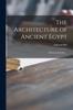 The The Architecture of Ancient Egypt : a Historical Outline .. Book