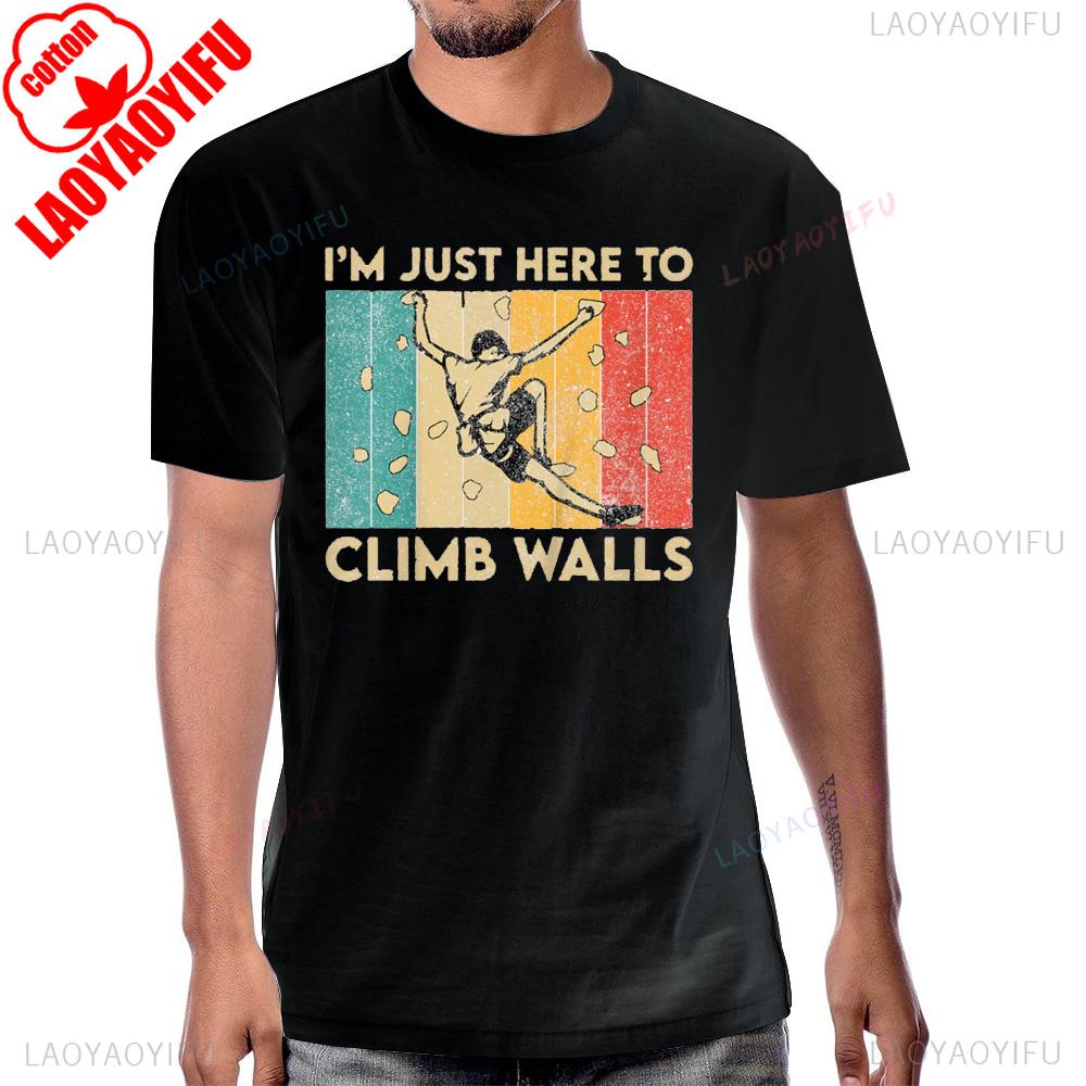 Im Just Here To Climb Walls Funny Rock Climbing Bouldering TShirt Cotton Short Sleeve Casual Fashion Man Tshirt Harajuku Tees
