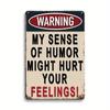 Personalized Metal Sign Cool Men's Stuff Funny Sarcastic WARNING: My Sense of Humor May Hurt Your Feelings, Size 8x12 Inches