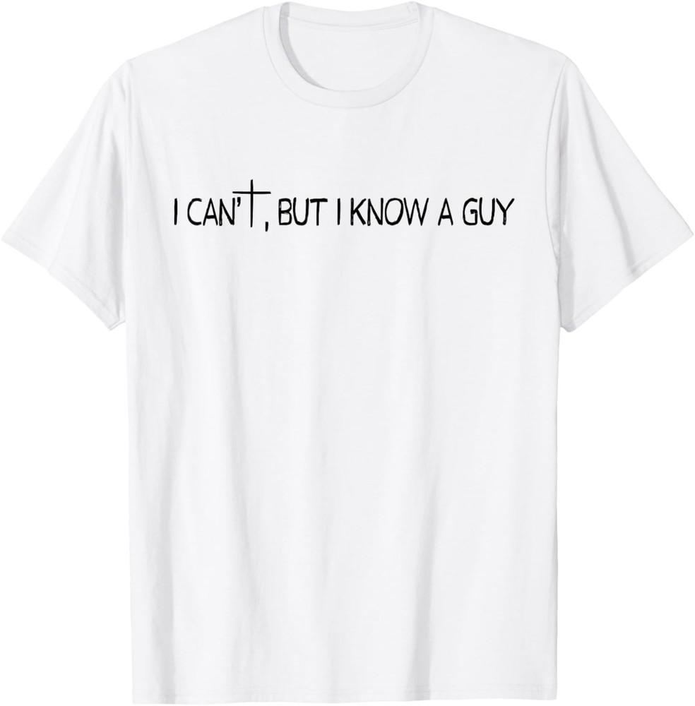 

I Can#039t But I Know A Guy Retro Vintage TShirt Unisex T-Shirt L