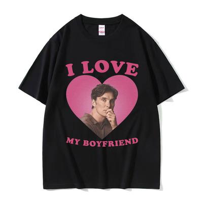 I Love My Boyfriend Cillian Murphy Graphic T Shirts Unisexs Retro High Quality Fashion Tshirt Unisex 100 Cotton Oversized Tshirt