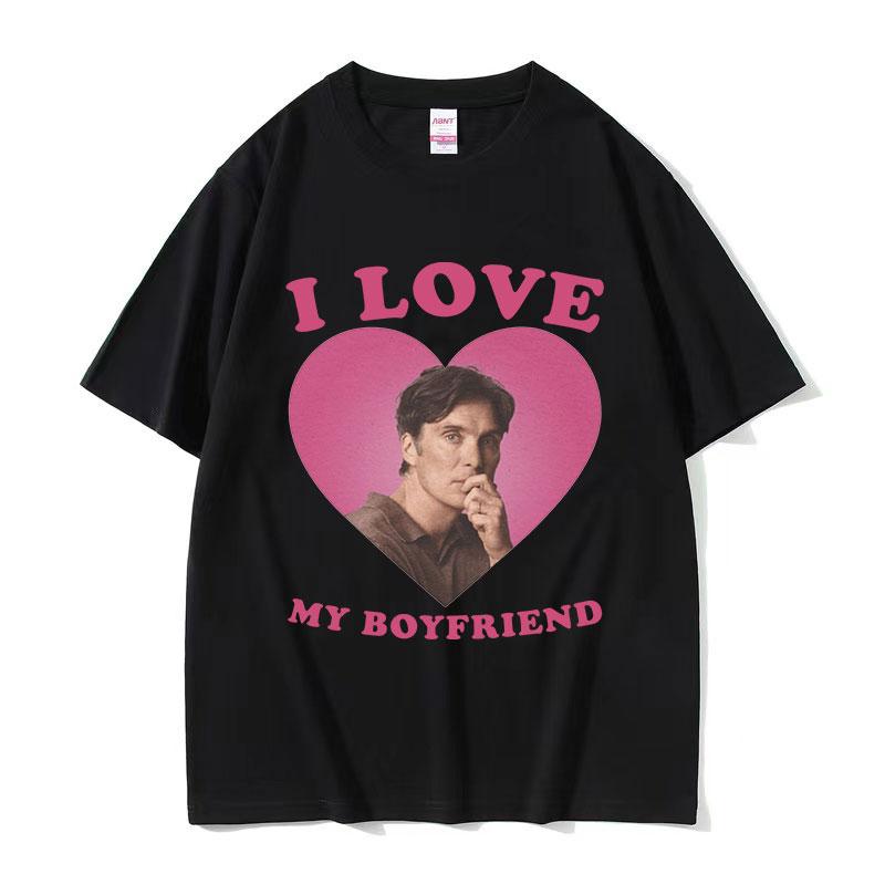 

I Love My Boyfriend Cillian Murphy Graphic T Shirts Men s Retro High Quality Fashion T-shirt Unisex 100% Cotton Oversized Tsh... S