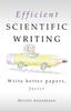 The Efficient Scientific Writing : Write Better Papers, Faster Book