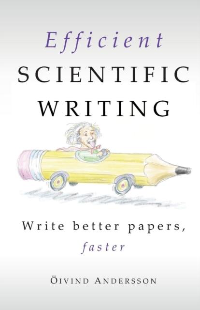 The Efficient Scientific Writing : Write Better Papers, Faster Book