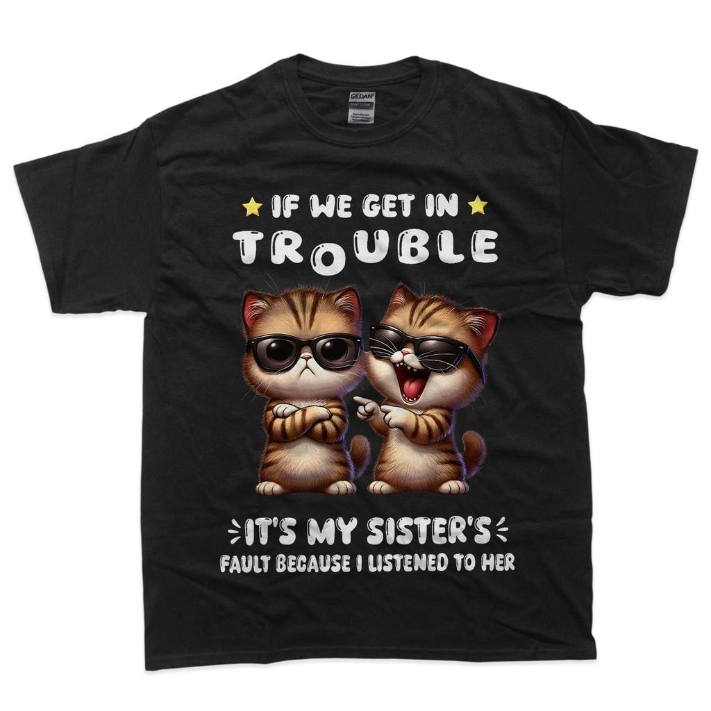 If We Get In Trouble It’s My Sister’s Fault Funny Cat T-Shirt
