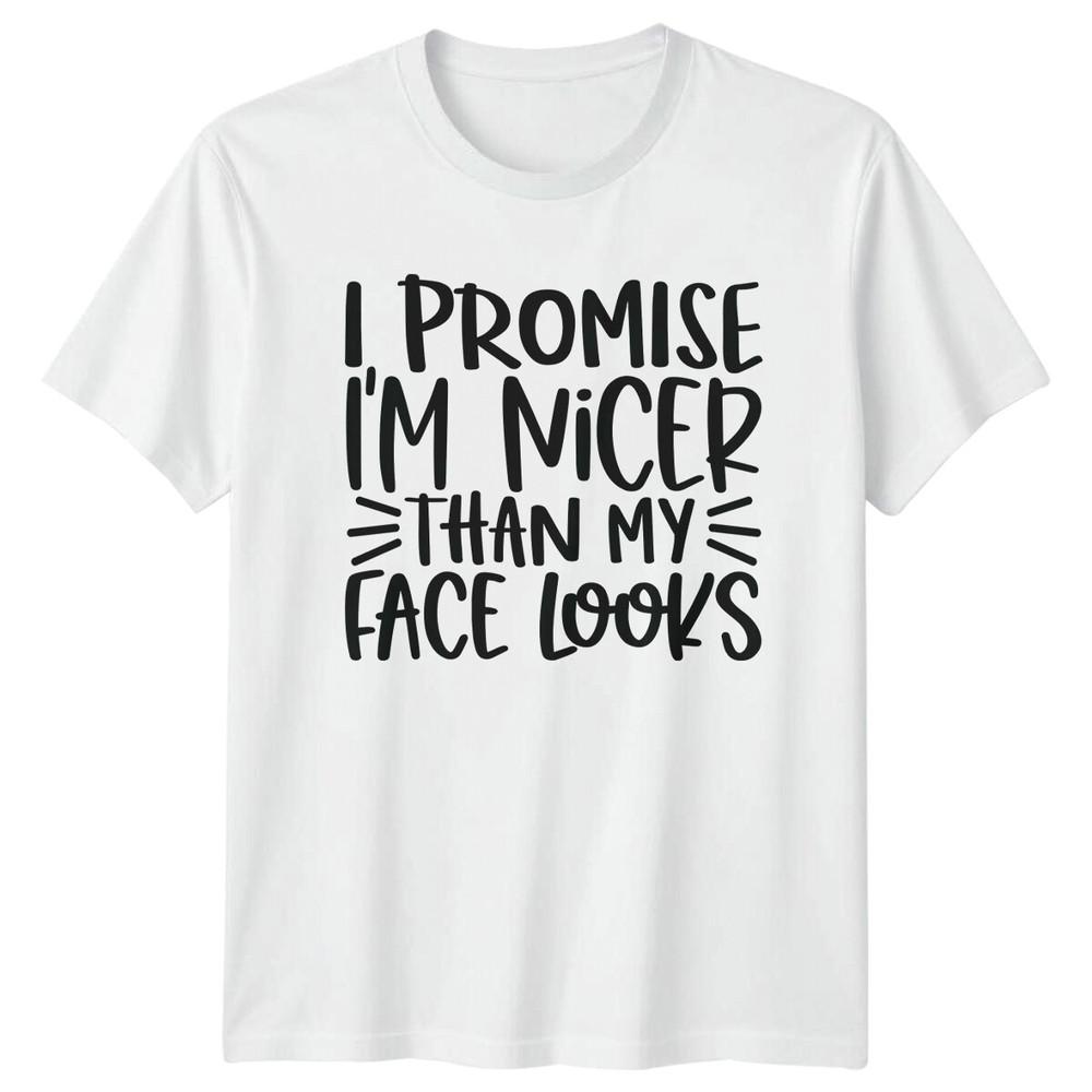 Nicer Than My Face Looks Sarcastic Humor Graphic TShirt S