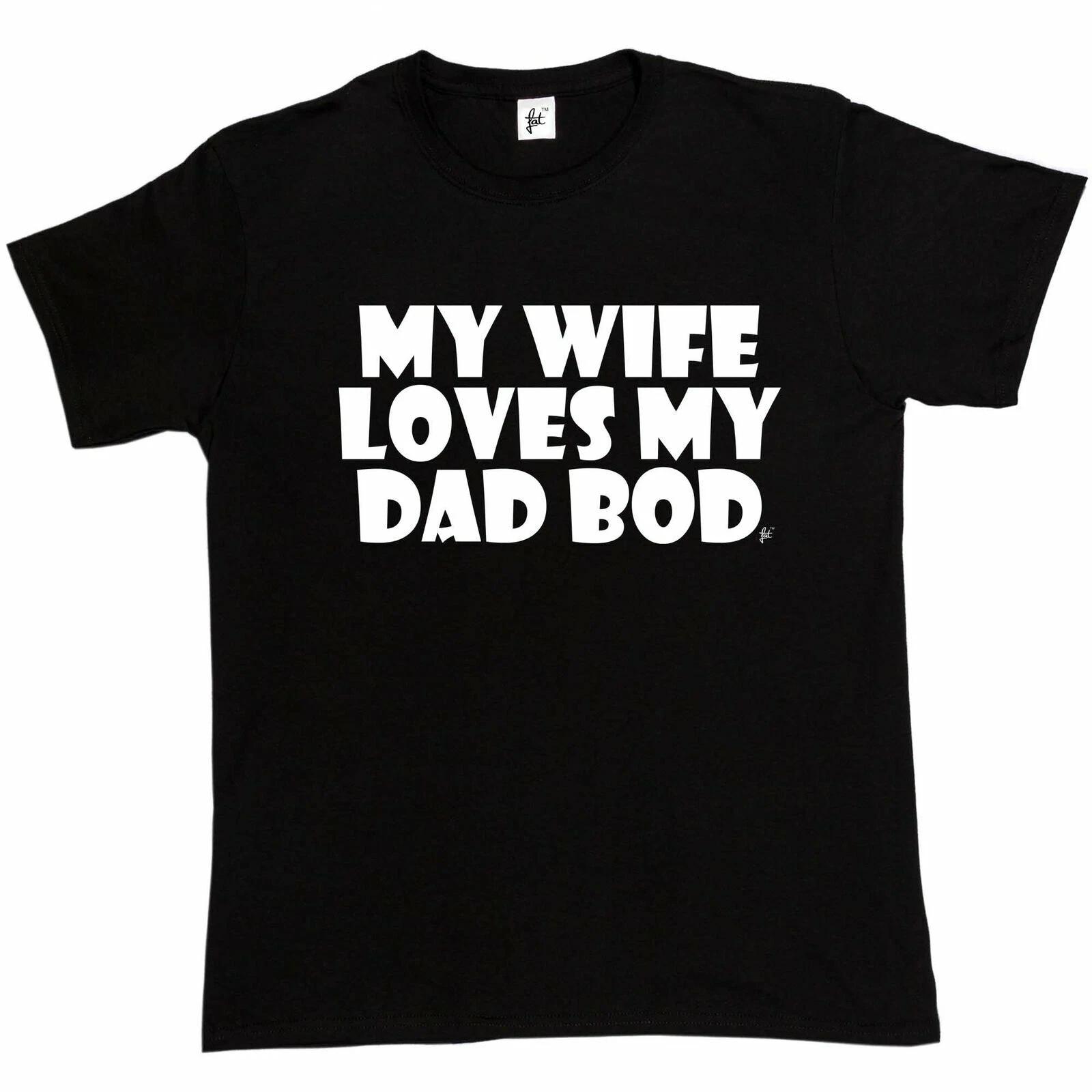 My Wife Loves My Dad Bod Fathers Day Husband Funny Gift Present Mens T-Shirt XS