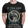 If You Can Read This You're Fishing Too Close Funny Novelty Mens T-Shirts #F#D