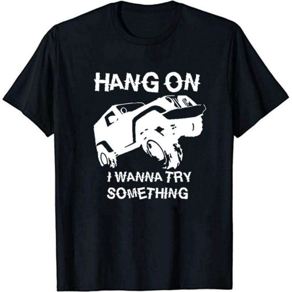 Buy Hang on I Wanna Try Something Car T 