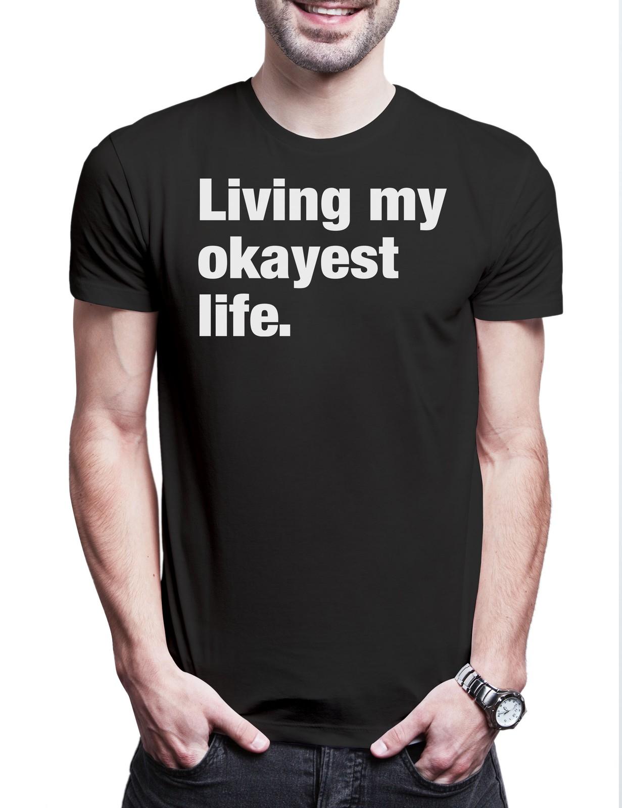 Living My Okayest Life Men s T-Shirt Reignation Slogan Saying Motto Fun Fun 2XL