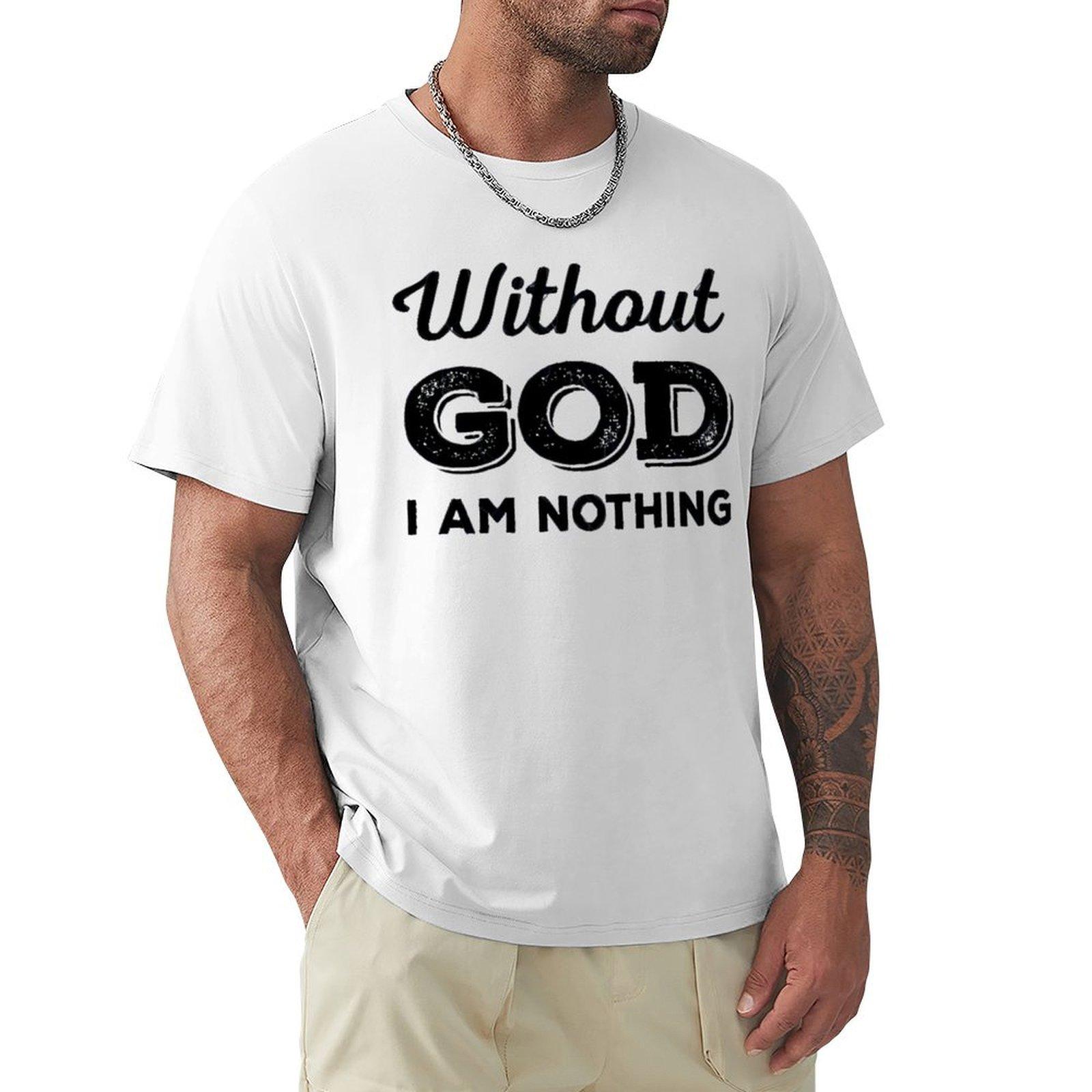 Without God I Am Nothing (Black) Tshirt Simple Trendy Casual Tshirt S