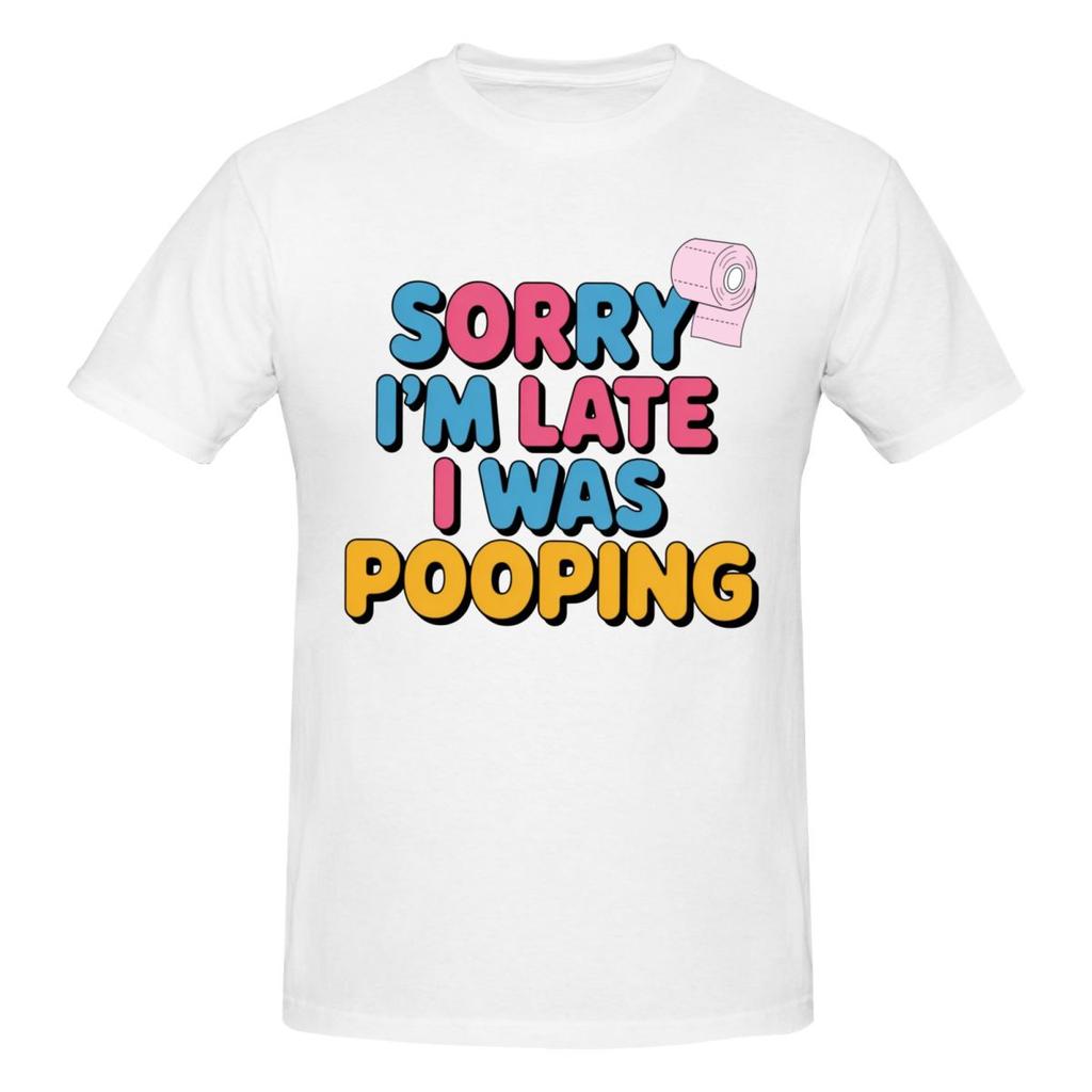 Unisex Sorry Im Late I Was Pooping Sarcasm Joke Meme Awesome T Shirt Vintage Cotton Crewneck Anime Shirt