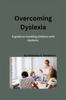 The Overcoming Dyslexia : A Guide On Handling Children with Dyslexia Book