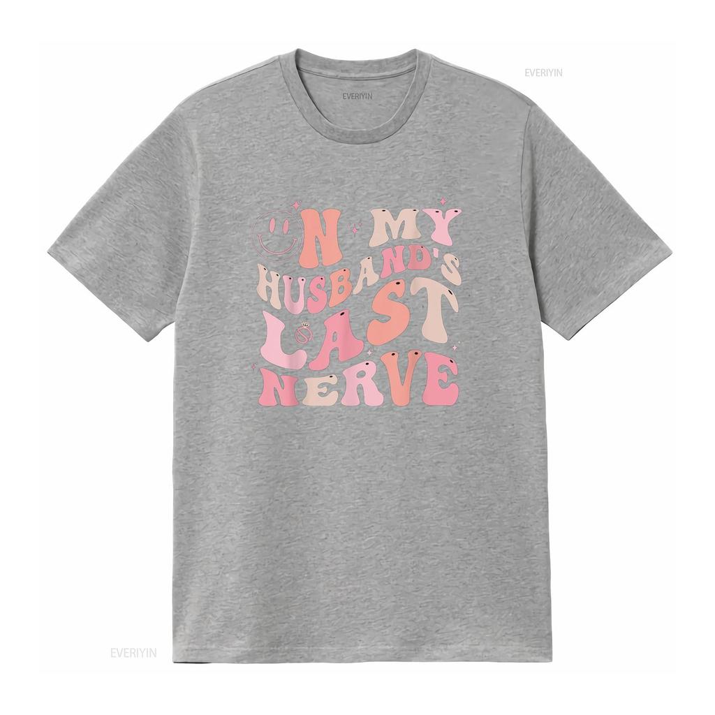 On My Husband S Last Nerve Funny Spouse for Women T Shirt Vintage Washed Unisex Comfortable Designer Clothes Soft Fashion