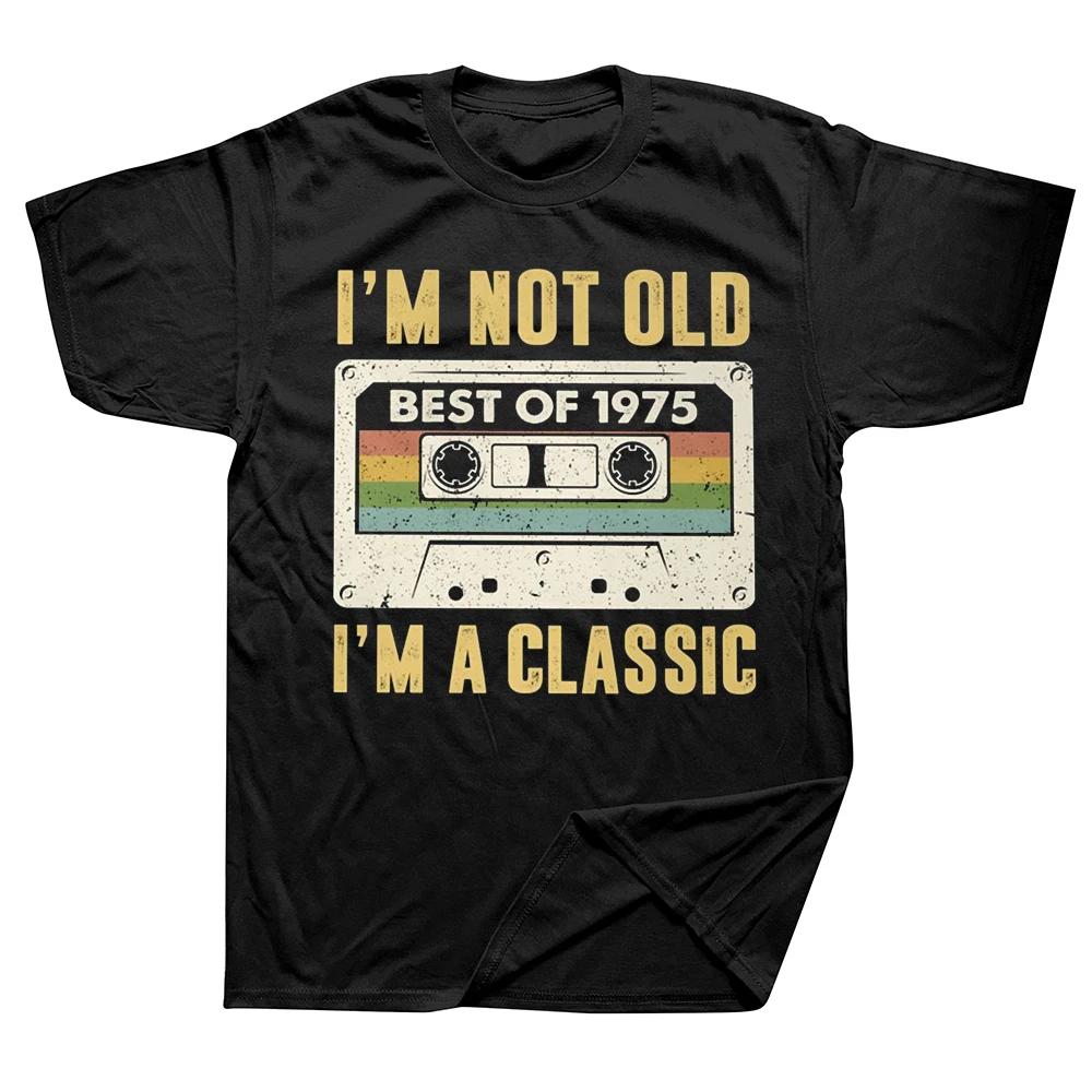 I Am Not Old Best Of 1975 I M A Classic 50th Birthday Gift Men T Shirt Casual T-shirt Soft Cotton Slim Fit Tee Tops Clothing
