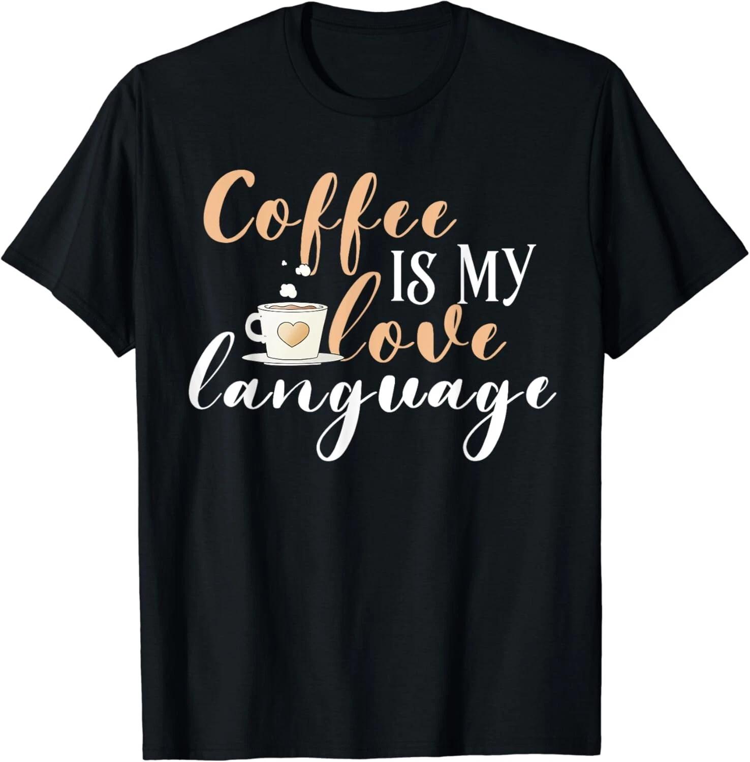 Funny Coffee Gift Coffee Is My Love Language Caffeine Addict Gift Unisex T-Shirt S