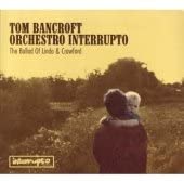 CD TOM BANCROFT ORCHESTRO INTERRU - The Ballad of Linda and Crawfo IM001 Non Japan Music Others Used