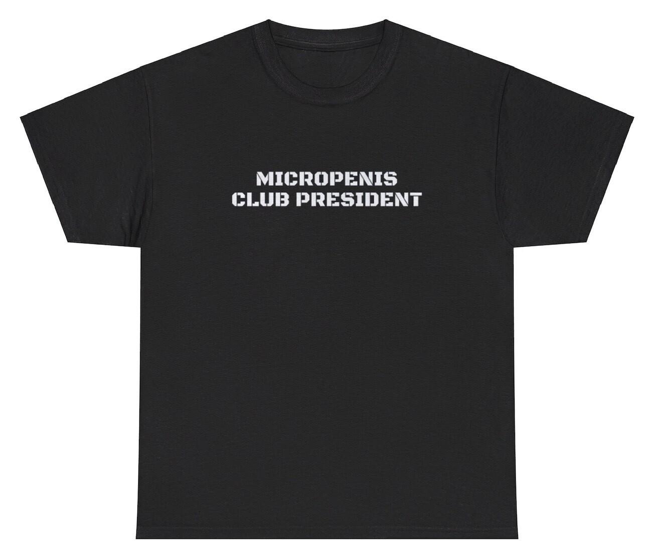 Micropenis Club President T Shirt Funny Small Dick Inappropriate Adult Humor Tee S