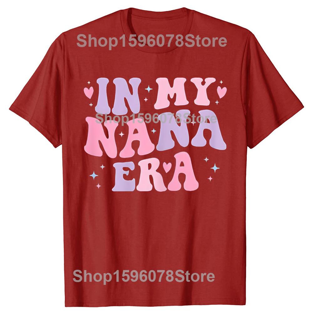 Funny Grandma In My Nana Era Letter T Shirts Men Women Pure Cotton Humor Streetwear Tee Shirt Short Sleeve Unisex Loose Clothing