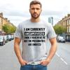I AM CURRENTLY UNSUPERVISED | NOVELTY | FUNNY MEN'S T-Shirt | GIFT JOKE TOP TEE