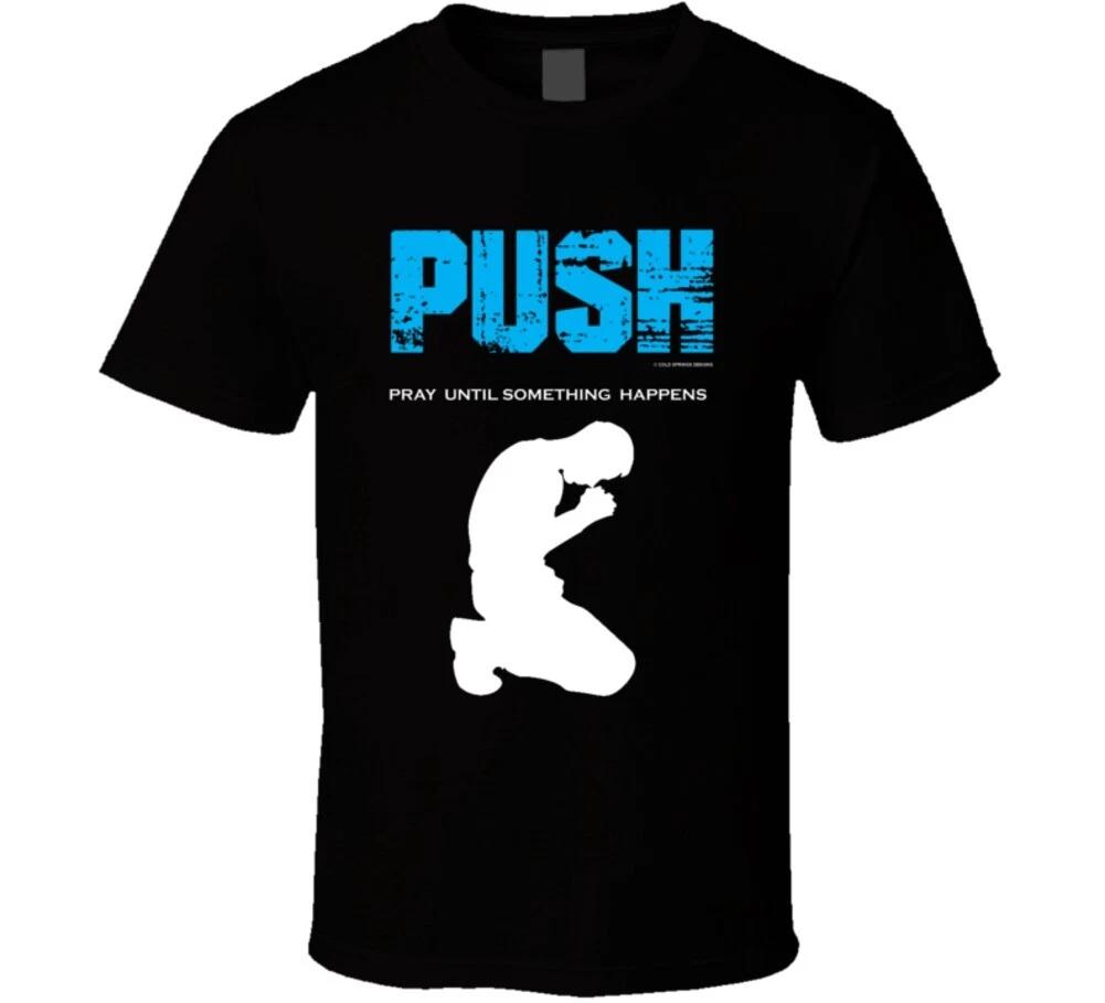

Push Pray Until Something Happens Christian Gift Jesus God T Shirt 3XL