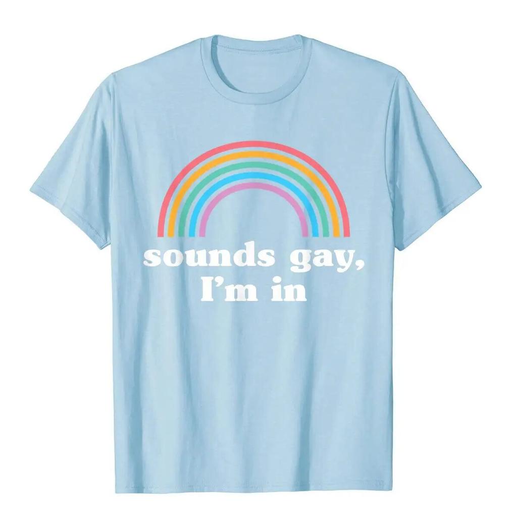 Sounds Gay I'm In T-Shirt Funny Unisexs T Shirts Cotton Tops Tees Preppy Style Kawaii Unisex Clothing