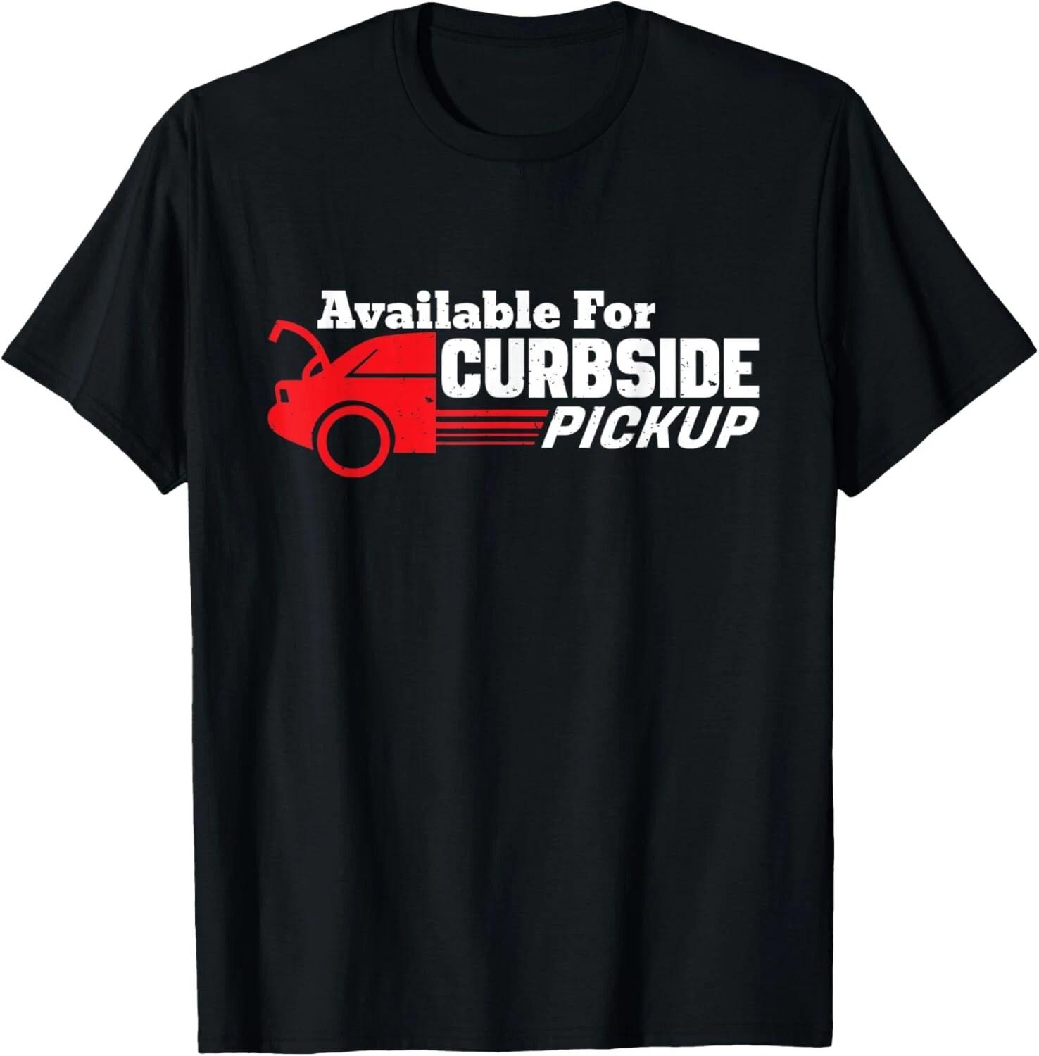 

Available For Curbside Pickup - Car Owners Funny Saying Gift Unisex T-Shirt XL
