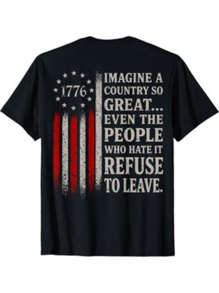 Men'S Imagine a Country So Great Even The People Who Hate It Refuse to Leave American Flag 1776 Patriotic T-Shirt
