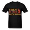 Sweat Is Just Fat Crying Shirt Inspirational Quote Tshirt Motivational T-Shirt
