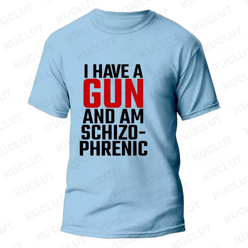 I Am Schizophrenic and I Have A Gun Men Women T Shirt Funny Graphic Streetwears Unisex Summer Short Sleeve Fashion Tee T-shirts