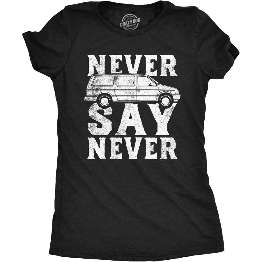 Womens Funny T Shirts Never Say Never Sarcastic Minivan Graphic Tee for Ladies S