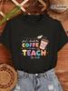 I'll Drink Coffee First, Then Teach T-shirt Casual Crew Neck T-shirt with Colorful and Fun Designs,