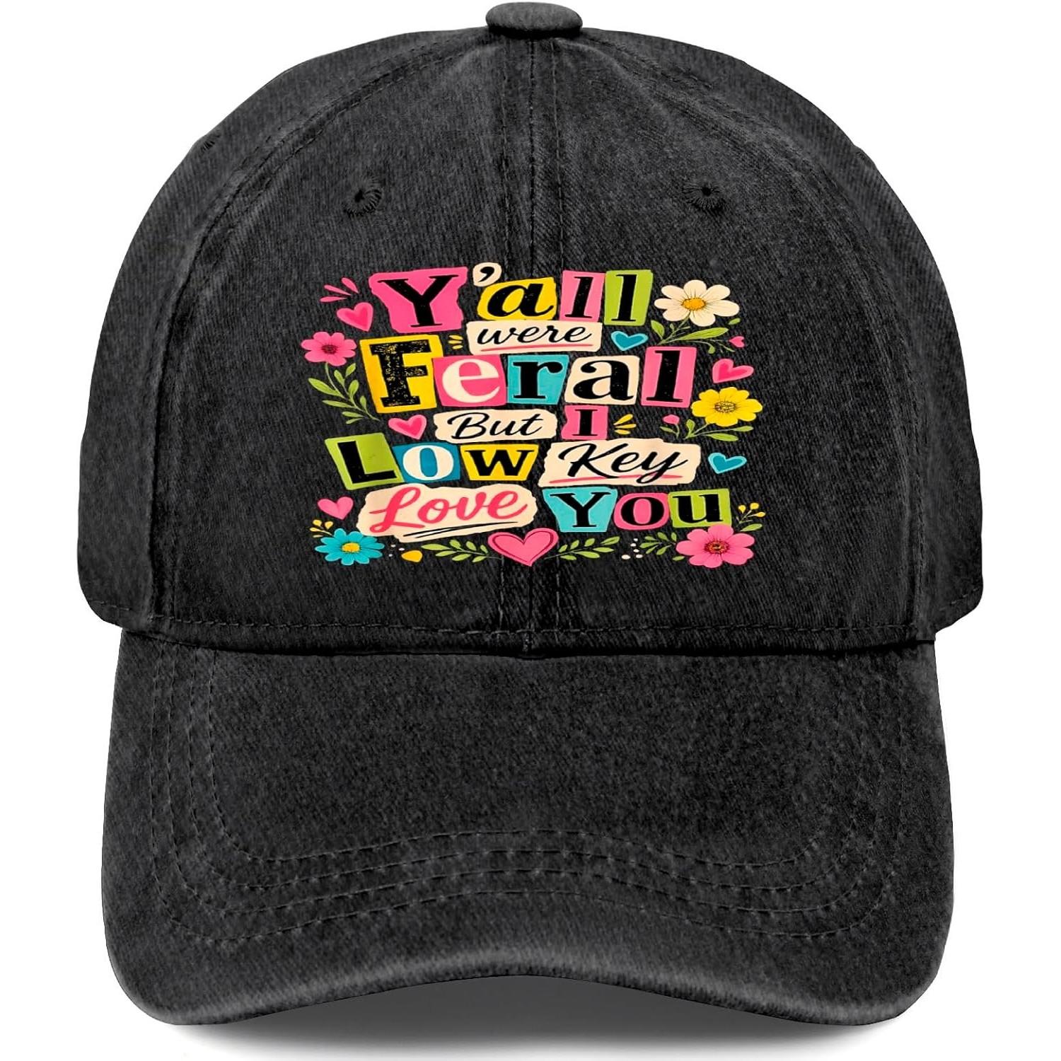 Yall Were Feral But I Low Key Love You Washed Denim Baseball Cap Casual Adjustable One Size