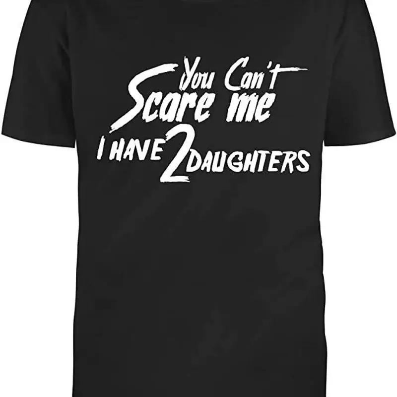 Unisexs Black Half Sleeves Cotton You Cant Scare Me I Have Two Daughters T Shirt