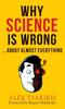 The WHY SCIENCE IS WRONG...About Almost Everything Book