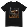 I'll Be In The Backyard Funny Cigar And Bourbon Lovers T-Shirt