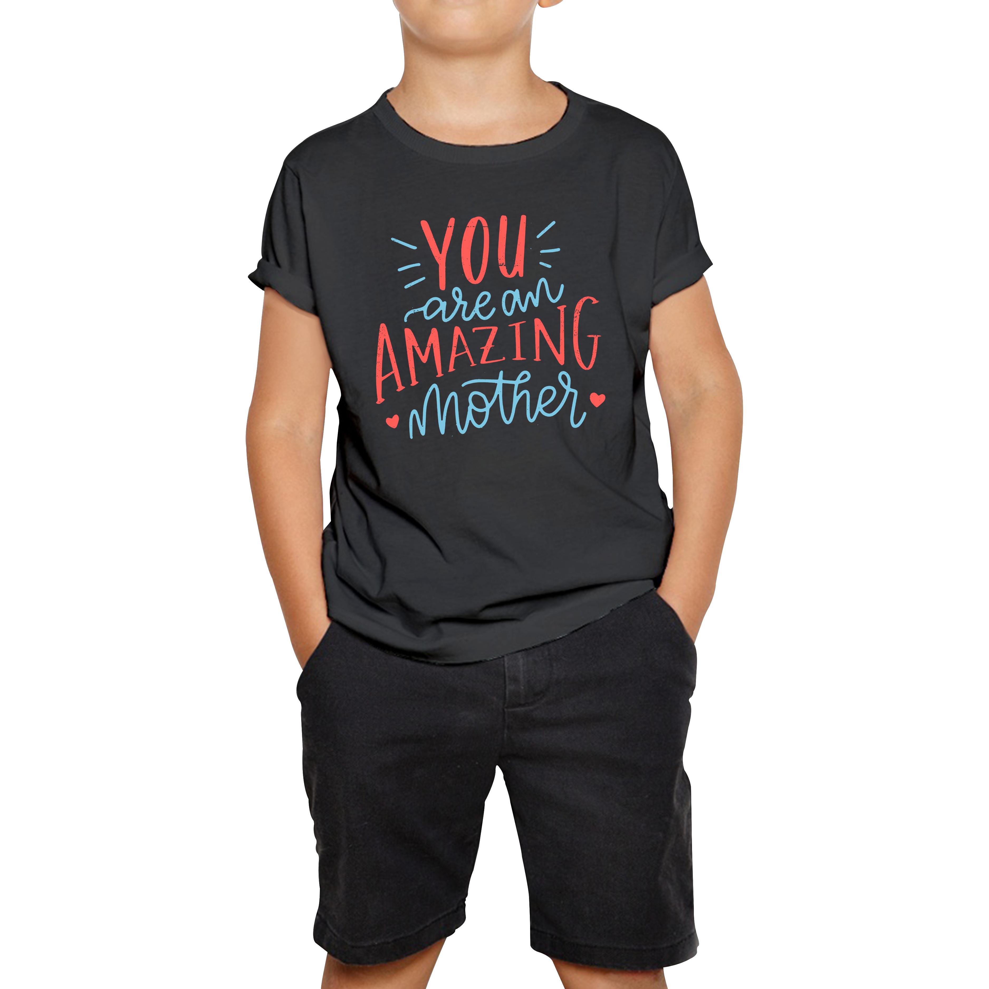 

You Are An Amazing Mother Happy Mother s Day Kids T Shirt 110